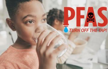 Image of a boy drinking a glass of water with text that says PFAS Turn off the Tap